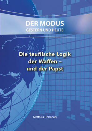 Die teuflische Logik der Waffen – und der Papst von Holzbauer,  Matthias