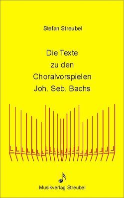 Die Texte zu den Choralvorspielen Johann Sebastian Bachs von Streubel,  Stefan