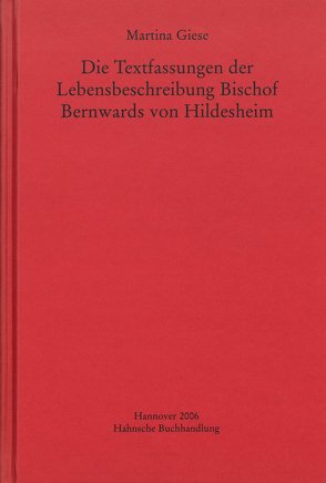 Die Textfassungen der Lebensbeschreibung Bischof Bernwards von Hildesheim von Giese,  Martina