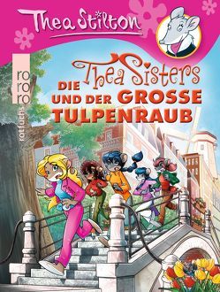 Die Thea Sisters und der große Tulpenraub von Rickers,  Gesine, Stilton,  Thea