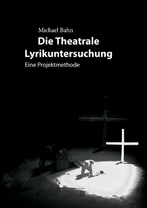 Die Theatrale Lyrikuntersuchung von Bahn,  Michael