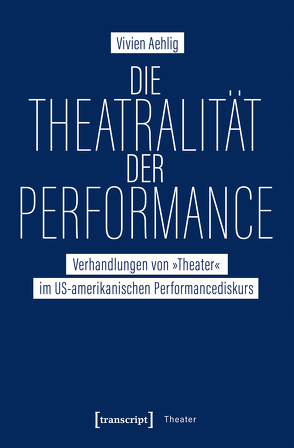 Die Theatralität der Performance von Aehlig,  Vivien