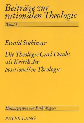 Die Theologie Carl Daubs als Kritik der positionellen Theologie von Stübinger,  Ewald