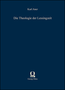 Die Theologie der Lessingzeit von Aner,  Karl