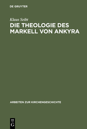 Die Theologie des Markell von Ankyra von Seibt,  Klaus