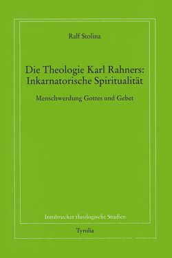 Die Theologie Karl Rahners: Inkarnatorische Spiritualität von Stolina,  Ralf