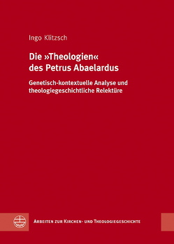 Die „Theologien“ des Petrus Abaelardus von Klitzsch,  Ingo