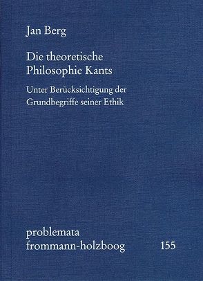Die theoretische Philosophie Kants von Berg,  Jan, Holzboog,  Eckhart