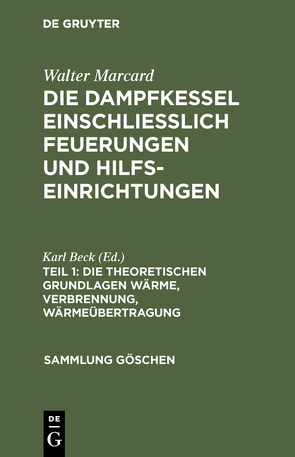 Walter Marcard: Die Dampfkessel einschliesslich Feuerungen und Hilfseinrichtungen / Die theoretischen Grundlagen Wärme, Verbrennung, Wärmeübertragung von Beck,  Karl