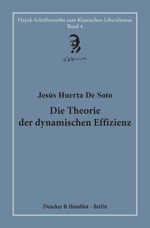 Die Theorie der dynamischen Effizienz. von Bagus,  Philipp, Bouillon,  Hardy, Kleinheyer,  Marius, Lair,  Fabian, Soto,  Jesús Huerta de