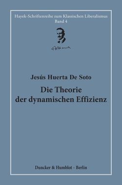 Die Theorie der dynamischen Effizienz. von Bagus,  Philipp, Bouillon,  Hardy, Kleinheyer,  Marius, Lair,  Fabian, Soto,  Jesús Huerta de