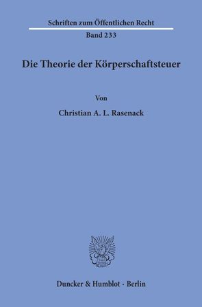 Die Theorie der Körperschaftsteuer. von Rasenack,  Christian A. L.