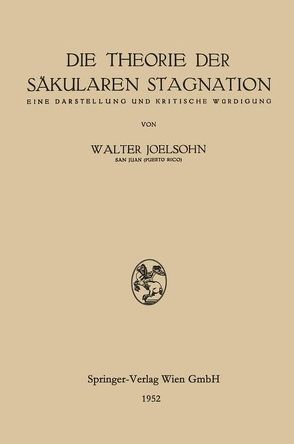 Die Theorie der Säkularen Stagnation von Joelsohn,  Walter