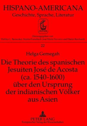 Die Theorie des spanischen Jesuiten José de Acosta (ca. 1540-1600) über den Ursprung der indianischen Völker aus Asien von Gemegah,  Helga