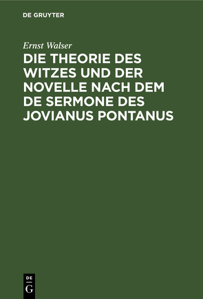 Die Theorie des Witzes und der Novelle nach dem de sermone des Jovianus Pontanus von Walser,  Ernst