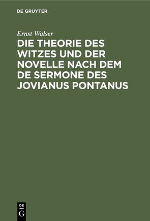 Die Theorie des Witzes und der Novelle nach dem de sermone des Jovianus Pontanus von Walser,  Ernst