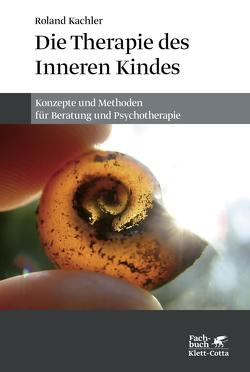 Die Therapie des Inneren Kindes von Kachler,  Roland