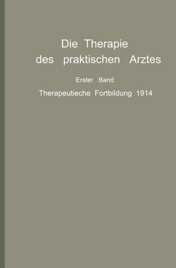 Die Therapie des praktischen Arztes von Bárány,  R., Berblinger,  W., Bering,  F., Bruck,  C., Bruns,  O., Drehmann,  G., Esch,  P., Fischer,  G, Forschbach,  J., Frank,  E., Hildebrand,  H., Homeier,  F., Hübner,  H., Hürter,  J., Kantor,  H., Müller,  Eduard