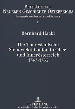 Die Theresianische Steuerrektifikation in Ober- und Innerösterreich. 1747-1763 von Hackl,  Bernhard