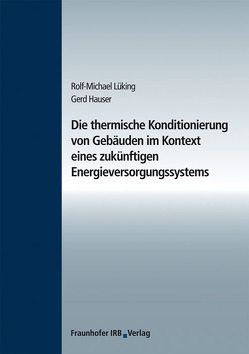 Die thermische Konditionierung von Gebäuden im Kontext eines zukünftigen Energieversorgungssystems. von Hauser,  Gerd, Lüking,  Rolf-Michael