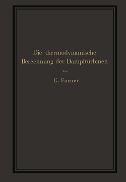 Die thermodynamische Berechnung der Dampfturbinen von Forner,  G.