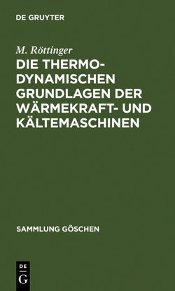 Die thermodynamischen Grundlagen der Wärmekraft- und Kältemaschinen von Röttinger,  M.