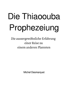 Die Thiaoouba Prophezeiung von Desmarquet,  Michael, Rieß,  Werner