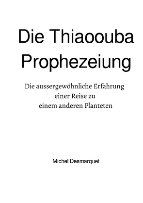 Die Thiaoouba Prophezeiung von Desmarquet,  Michael, Rieß,  Werner