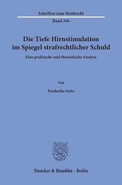 Die Tiefe Hirnstimulation im Spiegel strafrechtlicher Schuld. von Seitz,  Frederike