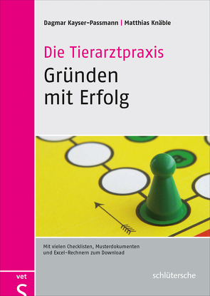 Die Tierarztpraxis – Gründen mit Erfolg von Kayser-Passmann,  Dagmar, Knäble,  Matthias