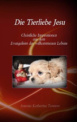 Die Tierliebe Jesu von Tessnow,  Antonia Katharina