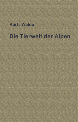 Die Tierwelt der Alpen von Walde,  Kurt