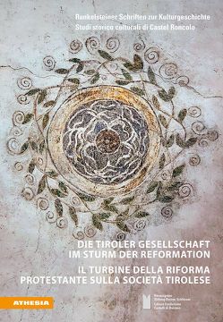 Die Tiroler Gesellschaft im Sturm der Reformation – Il turbine della Riforma protestante sulla società tirolese von Abram,  Matthias, Balboni,  Enzo, Borghi,  Ernesto, Canestrini,  Alessandro, Fritschka,  Anne, Hofer,  Florian, Pigozzo,  Federico, Rizzolli,  Helmut, Torggler,  Armin