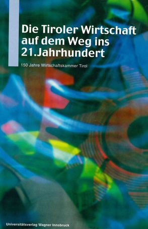 Die Tiroler Wirtschaft auf dem Weg ins 21. Jahrhundert. von Leidlmair,  Adolf, Plunger,  Werner, Smekal,  Christian