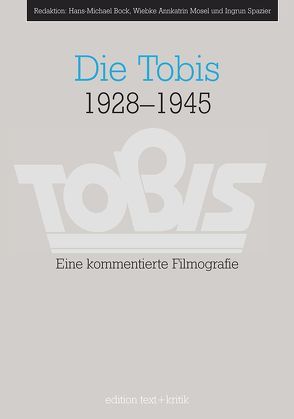 Die Tobis 1928-1945 von Bock,  Hans-Michael, Mosel,  Wiebke Annkatrin, Spazier,  Ingrun