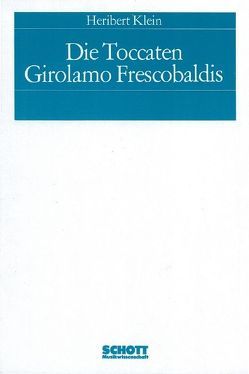 Die Toccaten Girolamo Frescobaldis von Klein,  Heribert
