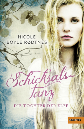 Die Töchter der Elfe. Schicksalstanz von Boyle Rodtnes,  Nicole, Hildebrandt,  Christel