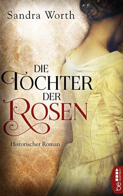 Die Tochter der Rosen von Schilasky,  Sabine, Worth,  Sandra