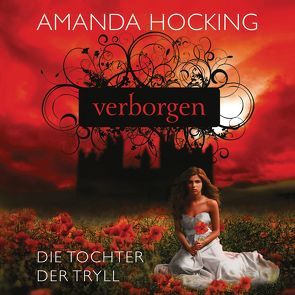 Die Tochter der Tryll 1 – Verborgen von Braunmiller-Jest,  Annina, Hocking,  Amanda, Topalova,  Violeta