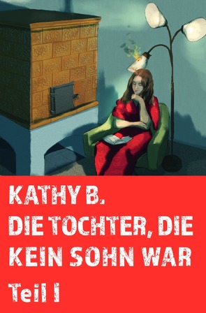 Die Tochter, die kein Sohn war / Die Tochter, die kein Sohn war Teil 1 von B.,  Kathy