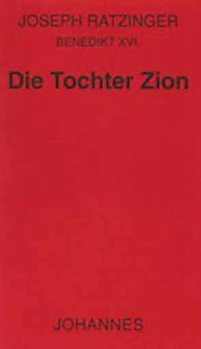 Die Tochter Zion von Benedikt XVI., Ratzinger,  Joseph