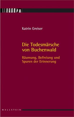 Die Todesmärsche von Buchenwald von Greiser,  Katrin