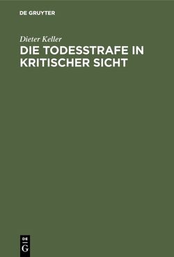 Die Todesstrafe in kritischer Sicht von Keller,  Dieter