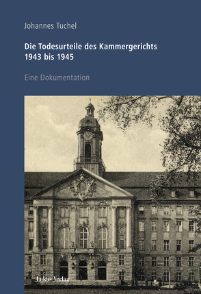 Die Todesurteile des Kammergerichts 1943 bis 1945 von Tuchel,  Johannes