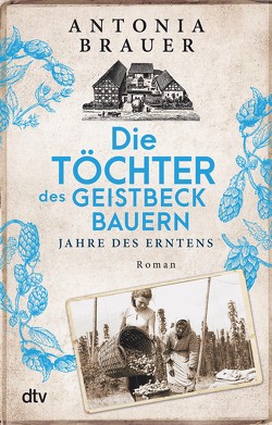 Die Töchter des Geistbeckbauern von Brauer,  Antonia