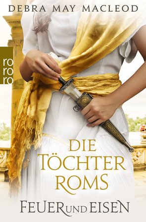 Die Töchter Roms: Feuer und Eisen von Macleod,  Debra May, Ostrop,  Barbara