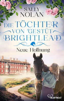 Die Töchter von Gestüt Brightlead – Neue Hoffnung von Nolan,  Sally