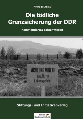 Die tödliche Grenzsicherung der DDR von Dullau,  Michael