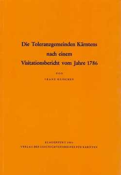 Die Toleranzgemeinden Kärntens nach einem Visitationsbericht vom Jahre 1786 von Reischer,  Franz