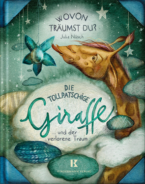 Die tollpatschige Giraffe und der verlorene Traum von Nüsch,  Julia